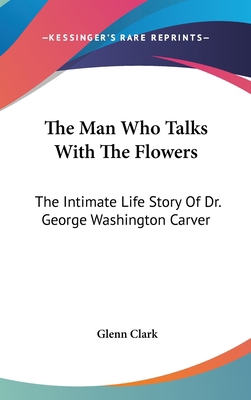 The Man Who Talks With The Flowers: The Intimat... 1161639268 Book Cover