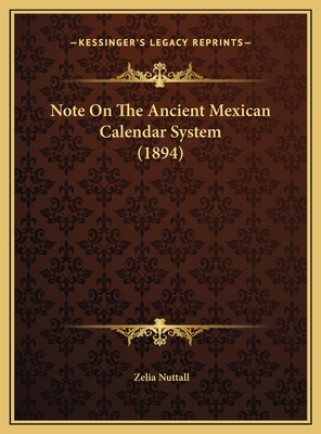 Note On The Ancient Mexican Calendar System (1894) 1169553842 Book Cover