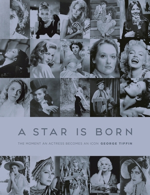 A Star Is Born: The Moment an Actress Becomes a... 1784979503 Book Cover