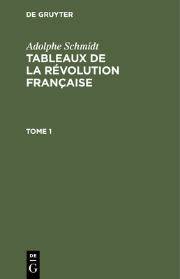 Adolphe Schmidt: Tableaux de la Révolution Fran... [French] 3112343735 Book Cover