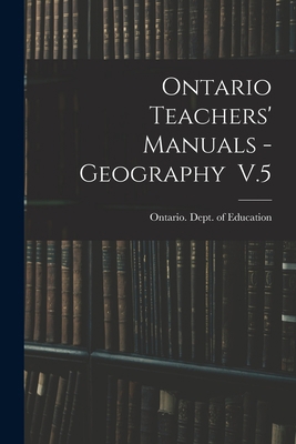 Ontario Teachers' Manuals - Geography V.5 1014973422 Book Cover