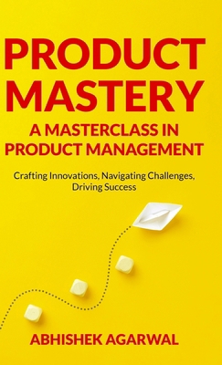 Product Mastery a Masterclass in Product Manage... B0CNTSK8X6 Book Cover