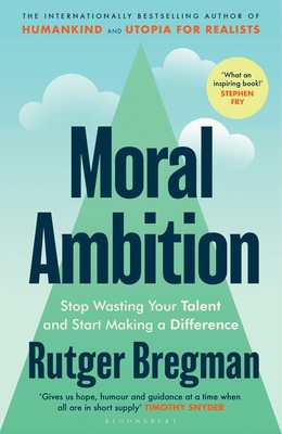 Moral Ambition: Stop Wasting Your Talent and St... 1526685590 Book Cover