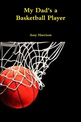 My Dad's a Basketball Player 110561512X Book Cover