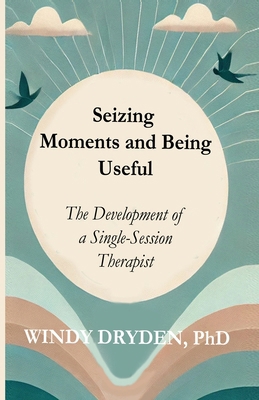 Seizing Moments and Being Useful: The Developme... 1914938402 Book Cover