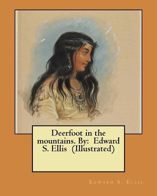 Deerfoot in the mountains. By: Edward S. Ellis ... 1548457256 Book Cover
