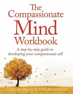 The Compassionate Mind Workbook: A Step-By-Step... 1472135903 Book Cover