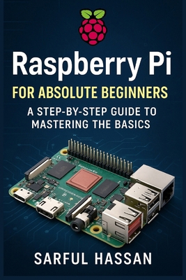 Raspberry Pi for Absolute Beginners: A Step-by-... B0DJBK8GCH Book Cover