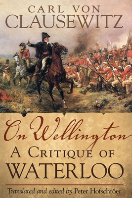 On Wellington, 25: A Critique of Waterloo 0806141085 Book Cover