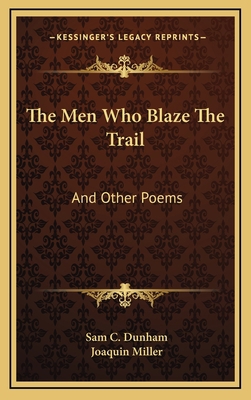 The Men Who Blaze the Trail: And Other Poems 1163729477 Book Cover