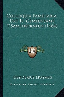 Colloquia Familiaria, Dat Is, Gemeensame T'Same... [Dutch] 1165953110 Book Cover
