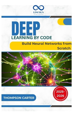 Deep Learning by Code: Build Neural Networks fr... B0FG1DF1H9 Book Cover