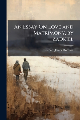 An Essay On Love and Matrimony, by Zadkiel 1023761092 Book Cover
