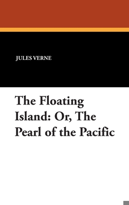 The Floating Island: Or, The Pearl of the Pacific 1434451771 Book Cover