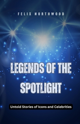 Legends of the Spotlight: Untold Stories of Ico...            Book Cover