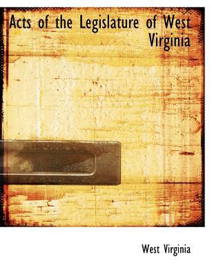 Acts of the Legislature of West Virginia [Large Print] 0554764407 Book Cover