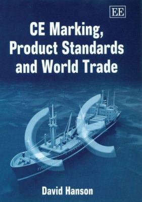 CE Marking, Product Standards and World Trade 1843767732 Book Cover