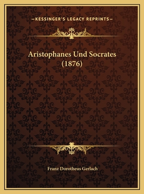 Aristophanes Und Socrates (1876) [German] 1169504108 Book Cover