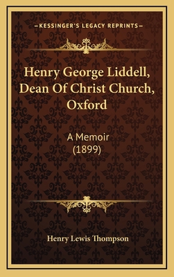 Henry George Liddell, Dean Of Christ Church, Ox... 1164350862 Book Cover