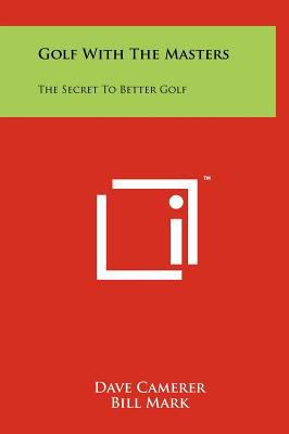 Golf With The Masters: The Secret To Better Golf 1258099780 Book Cover