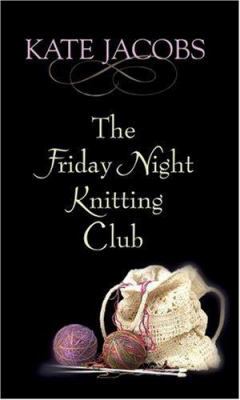 The Friday Night Knitting Club [Large Print] 1585479632 Book Cover