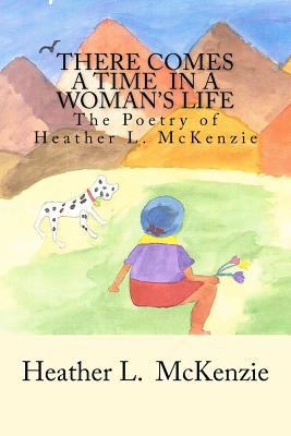 There Comes A Time In A Woman's Life: The Poetr... 1449950108 Book Cover