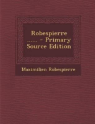 Robespierre ...... - Primary Source Edition [French] 1293677655 Book Cover