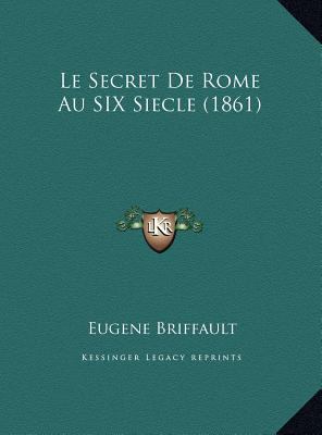 Le Secret De Rome Au SIX Siecle (1861) [French] 1169796591 Book Cover