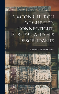 Simeon Church of Chester, Connecticut, 1708-179... 101607977X Book Cover