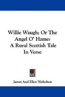 Willie Waugh; Or The Angel O' Hame: A Rural Sco... 0548323909 Book Cover