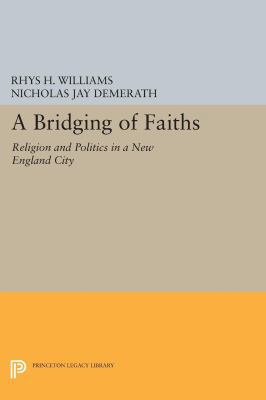 A Bridging of Faiths: Religion and Politics in ... 0691607842 Book Cover