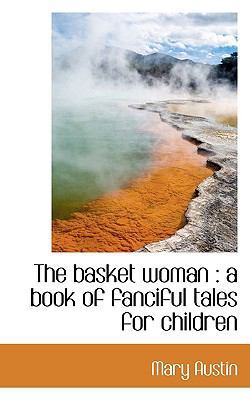 The Basket Woman: A Book of Fanciful Tales for ... 1116742020 Book Cover