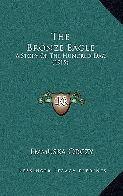 The Bronze Eagle: A Story Of The Hundred Days (... 1165045095 Book Cover