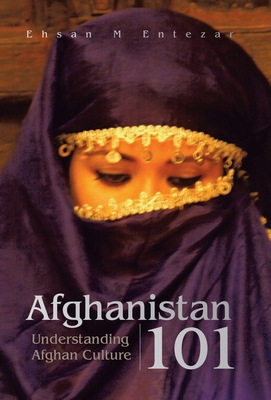 Afghanistan 101: Understanding Afghan Culture 1425793029 Book Cover