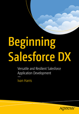 Beginning Salesforce DX: Versatile and Resilien... 1484281136 Book Cover