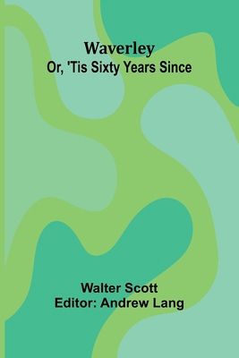 Waverley; Or, 'Tis Sixty Years Since 9364737393 Book Cover