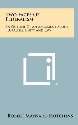 Two Faces Of Federalism: An Outline Of An Argum... 1258358719 Book Cover