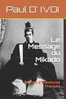 Le Message Du Mikado: Roman d'Aventures Fran?ais [French] 1729236340 Book Cover