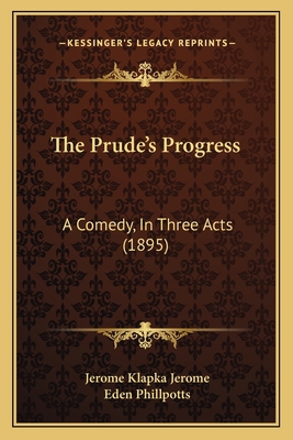 The Prude's Progress: A Comedy, In Three Acts (... 1167189388 Book Cover