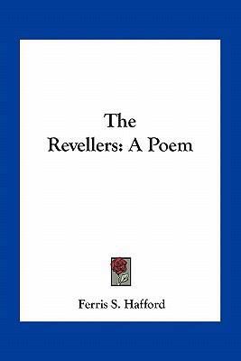 The Revellers: A Poem 1163706566 Book Cover