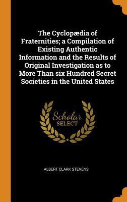 The Cyclopædia of Fraternities; a Compilation o... 0342895826 Book Cover