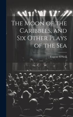 The Moon of the Caribbees, and Six Other Plays ... 101938414X Book Cover