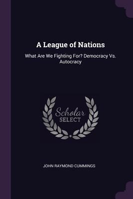 A League of Nations: What Are We Fighting For? ... 1377718409 Book Cover