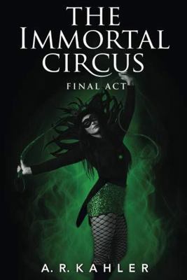 The Immortal Circus: Final ACT 1477823069 Book Cover
