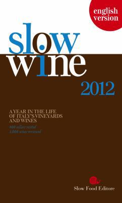 Slow Wine 2012: A Year in the Life of Italy's V... 8884992982 Book Cover