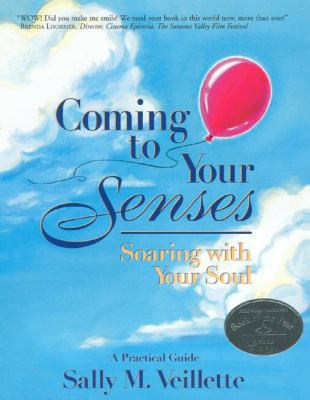 Coming to Your Senses: Soaring With Your Soul :... 0974185418 Book Cover