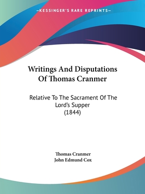 Writings And Disputations Of Thomas Cranmer: Re... 1120959780 Book Cover