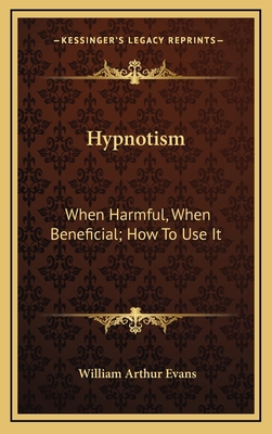 Hypnotism: When Harmful, When Beneficial; How T... 1168802873 Book Cover