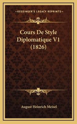 Cours De Style Diplomatique V1 (1826) [French] 1168260264 Book Cover