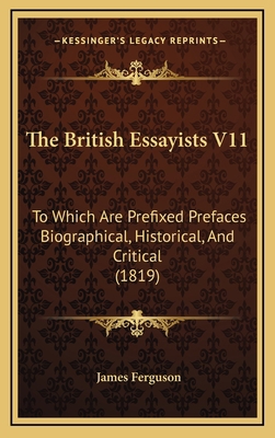 The British Essayists V11: To Which Are Prefixe... 1165041235 Book Cover